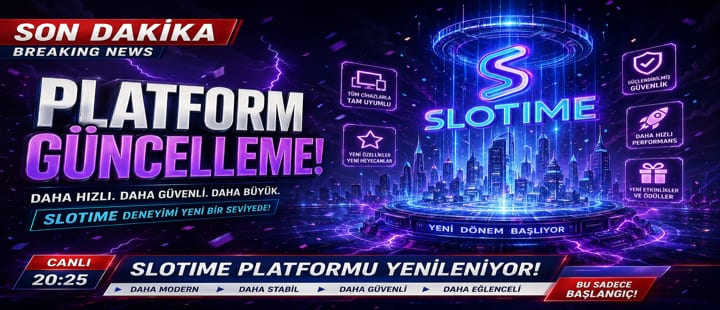 Slotime 2026 Platform Büyük Güncelleme Duyurusu Öne Çıkan Haber